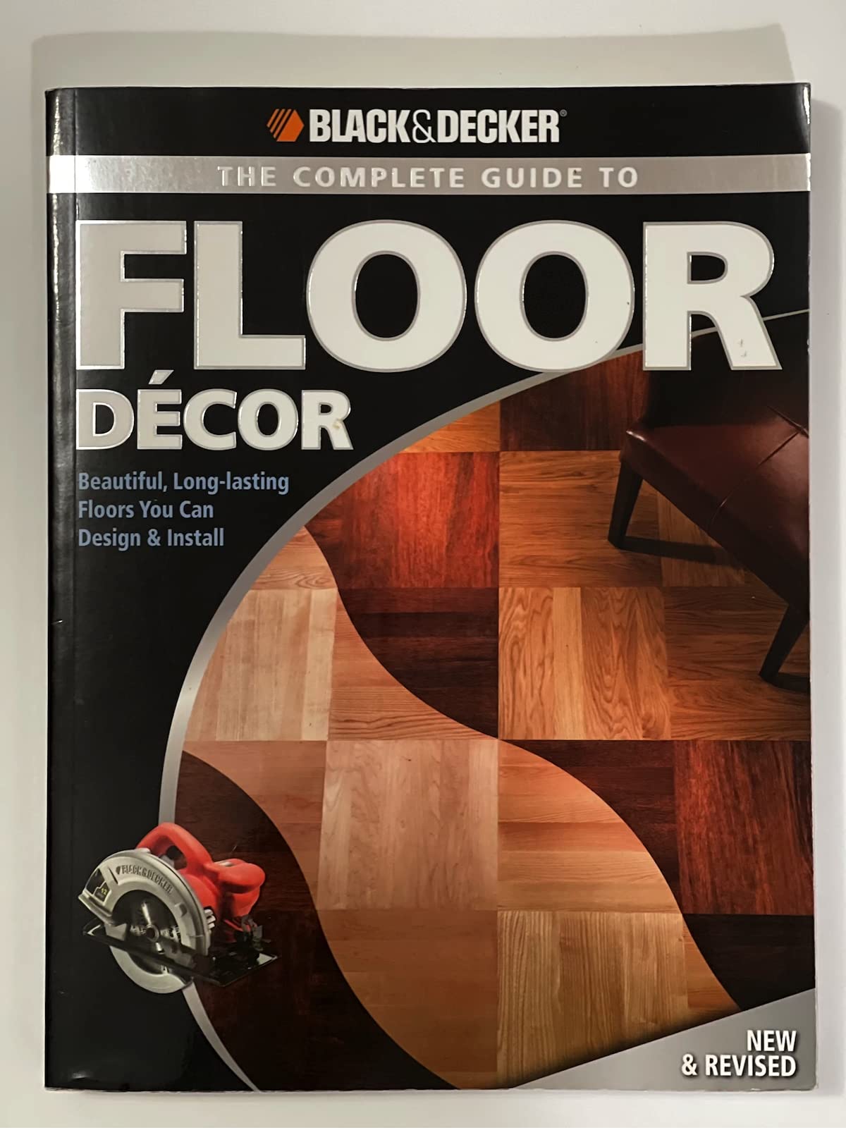 Black + Decker The Complete Guide to Floor Decor: Beautiful Long-lasting Floors You Can Design and Install (Black + Decker Complete Guide To...): ... (Black & Decker Home Improvement Library) Hobbies & Crafts
