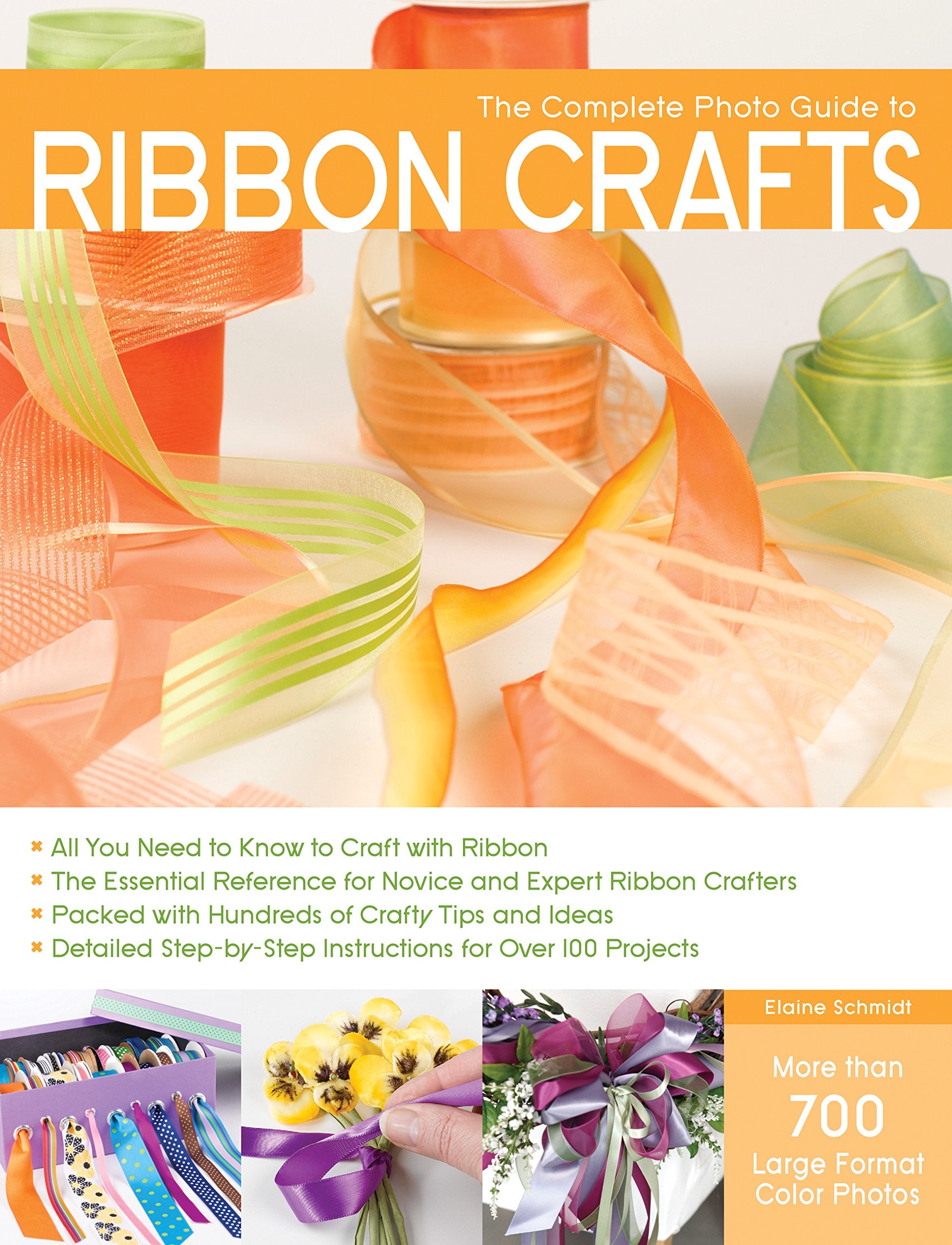 Complete Photo Guide to Ribbon Crafts: *All You Need to Know to Craft with Ribbon *The Essential Reference for Novice and Expert Ribbon Crafters ... Instructions for Over 100 Projects Hobbies & Crafts
