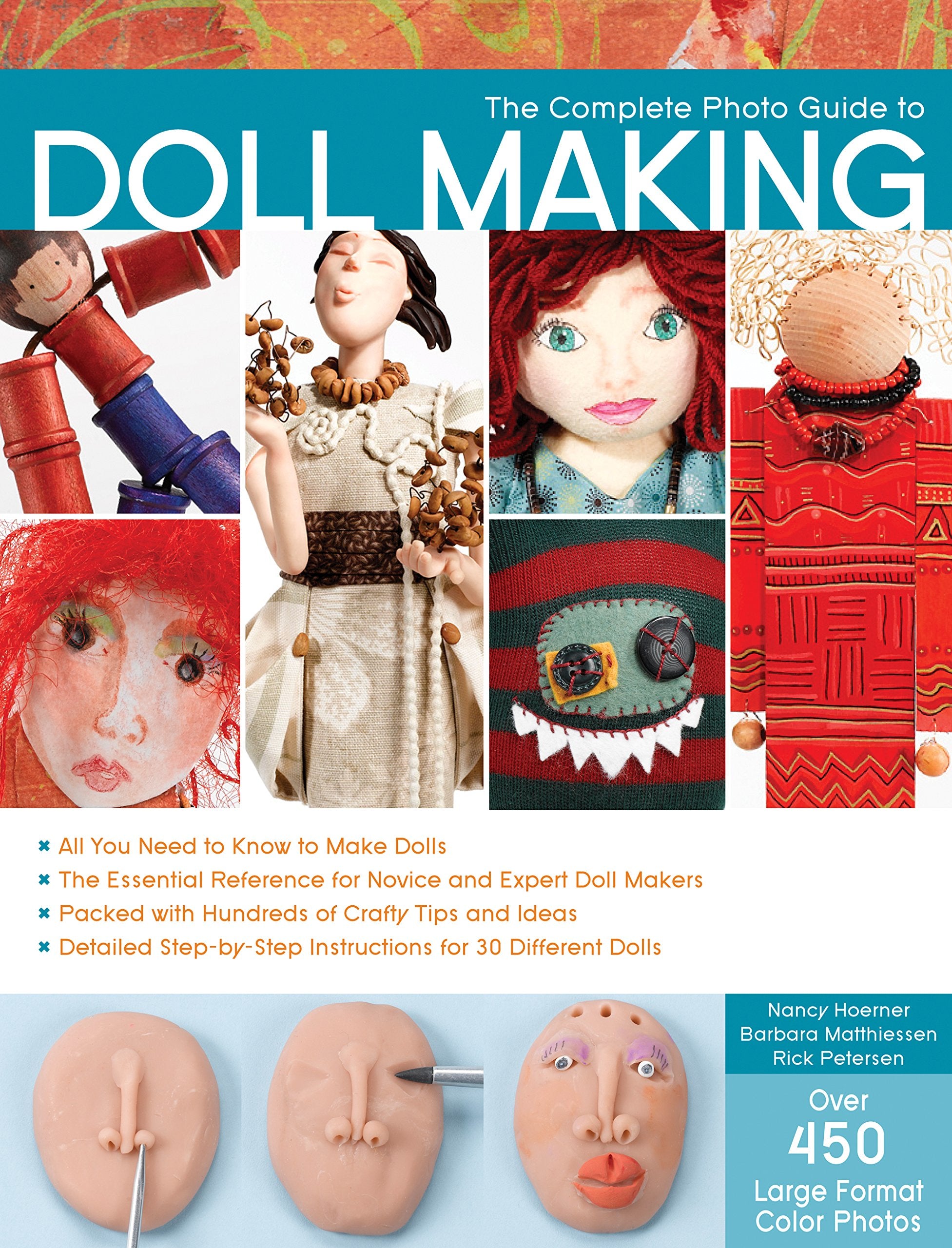 Complete Photo Guide to Doll Making: *All You Need to Know to Make Dolls * The Essential Reference for Novice and Expert Doll Makers *Packed with ... Instructions for 30 Different Dolls Hobbies & Crafts