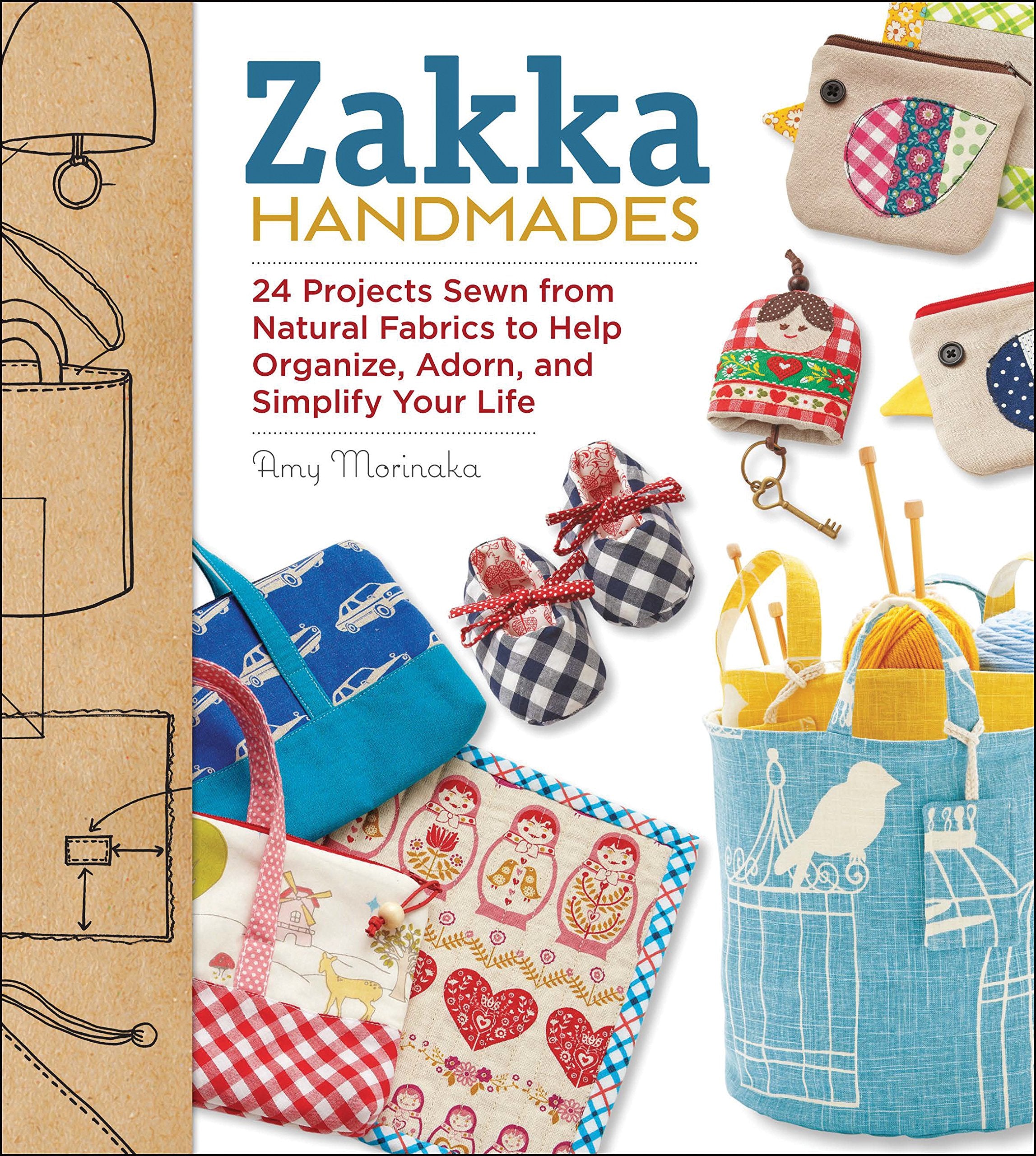 Zakka Handmades: 24 Projects Sewn from Natural Fabrics to Help Organize, Adorn, and Simplify Your Life Hobbies & Crafts