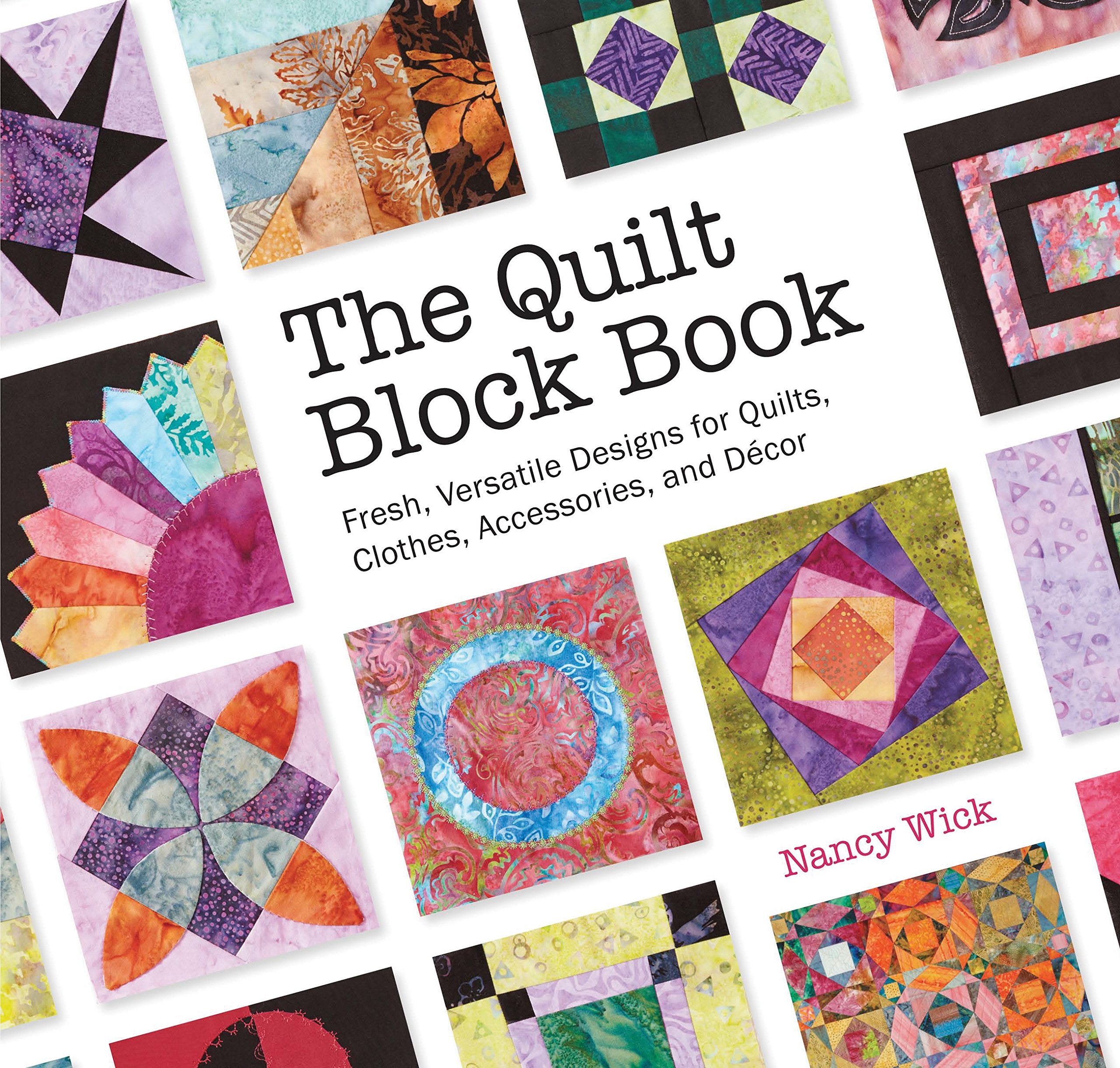 Quilt Block Book: Fresh, Versatile Designs for Quilts, Clothes, Accessories, and Decor Hobbies & Crafts