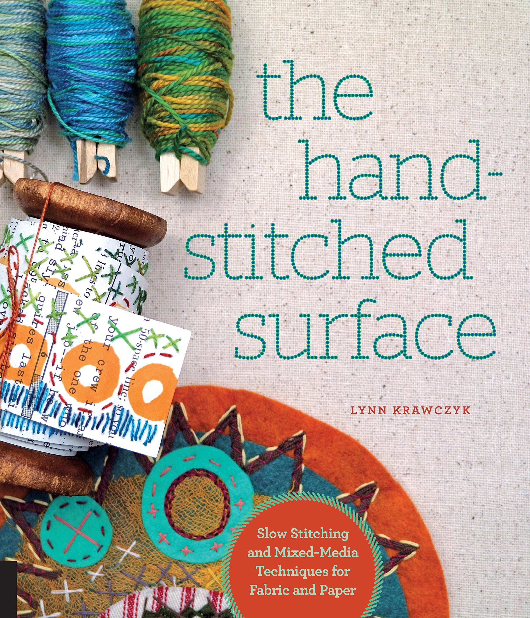 The Hand-Stitched Surface: Slow Stitching and Mixed-Media Techniques for Fabric and Paper Hobbies & Crafts