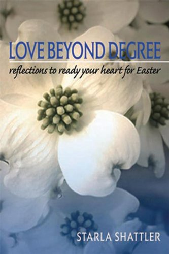 Love Beyond Degree: Reflections to Ready Your Heart for Easter Film, Art & Culture