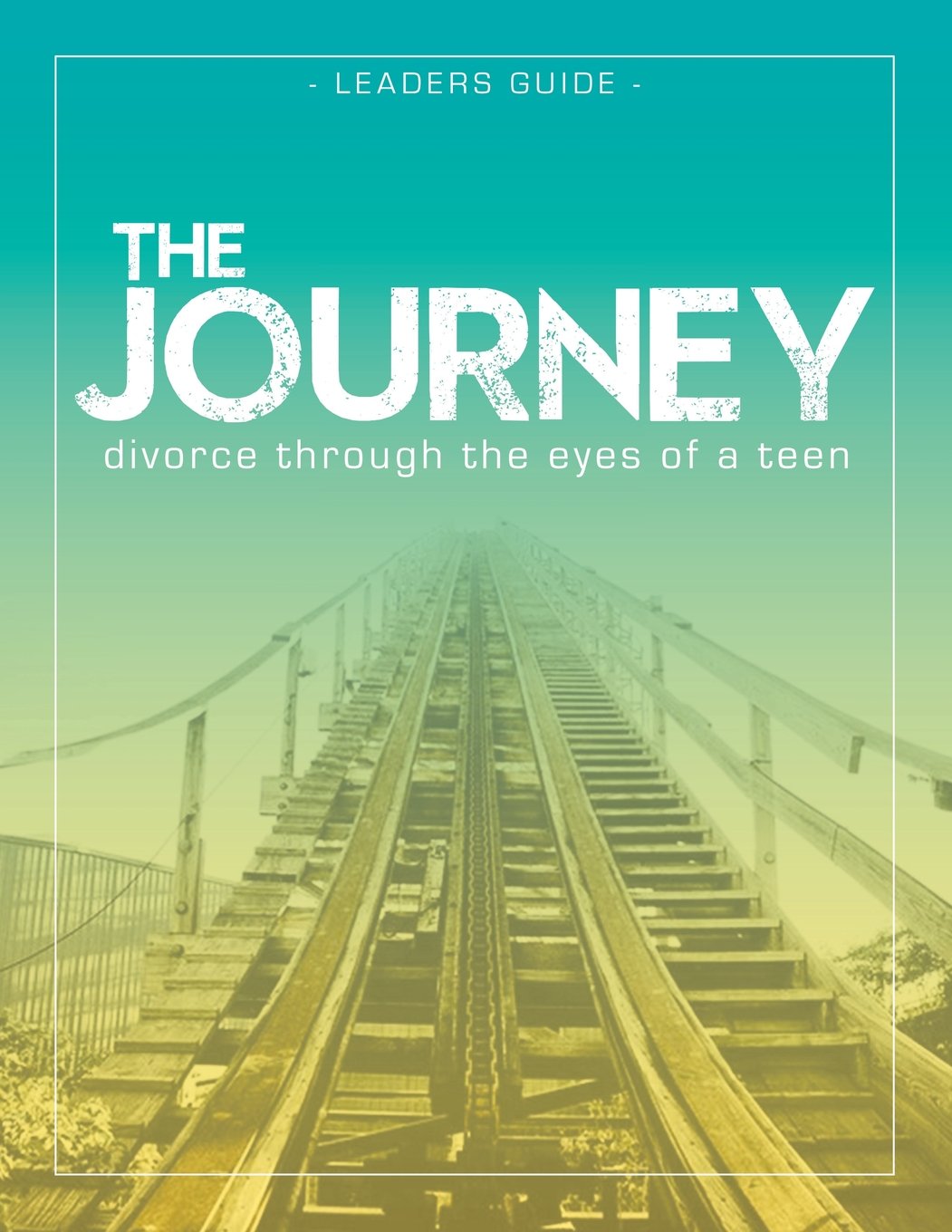 The Journey: Divorce Through the Eyes of a Teen Leader's Guide Social Sciences