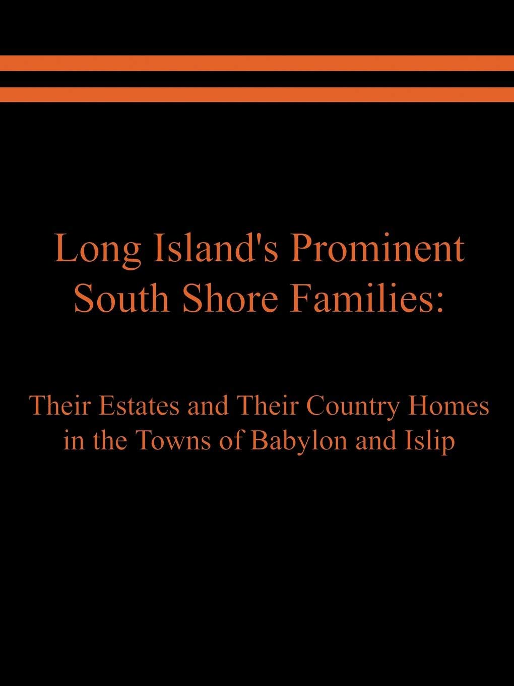 Long Island's Prominent South Shore Families: Their Estates and Their Country Homes in the Towns of Babylon and Islip Books