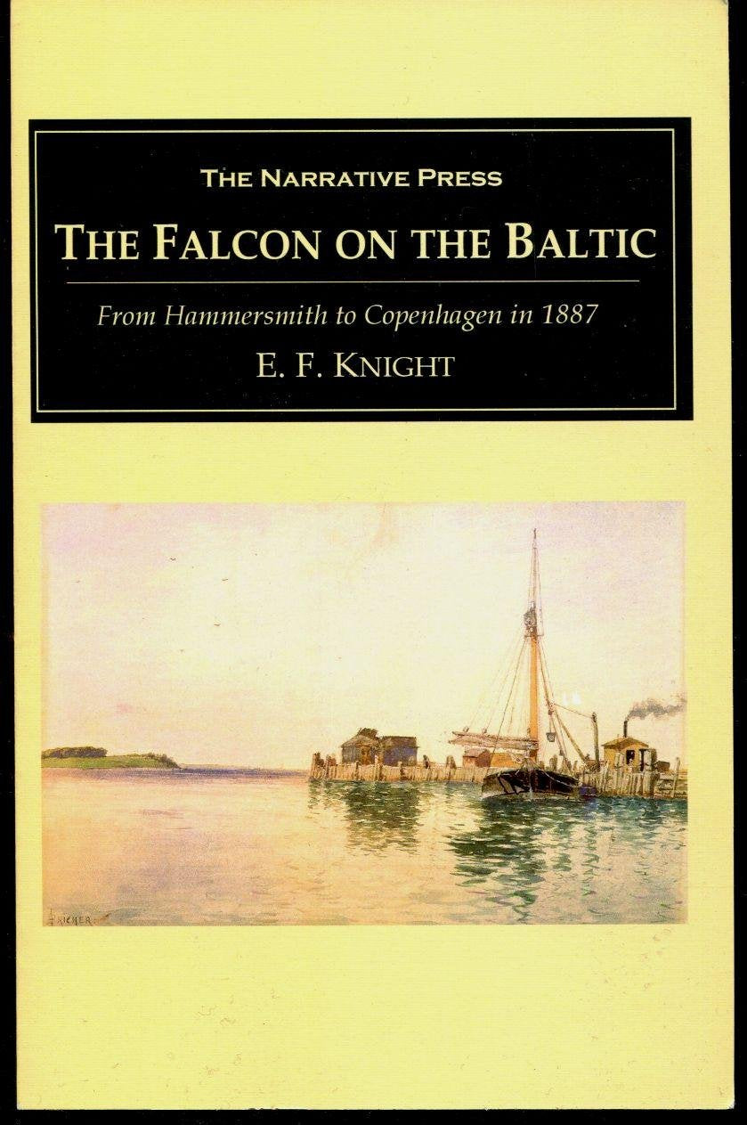 The Falcon on the Baltic: A Coasting Voyage from Hammersmith to Copenhagen in a Three-Ton Yacht Politics & History
