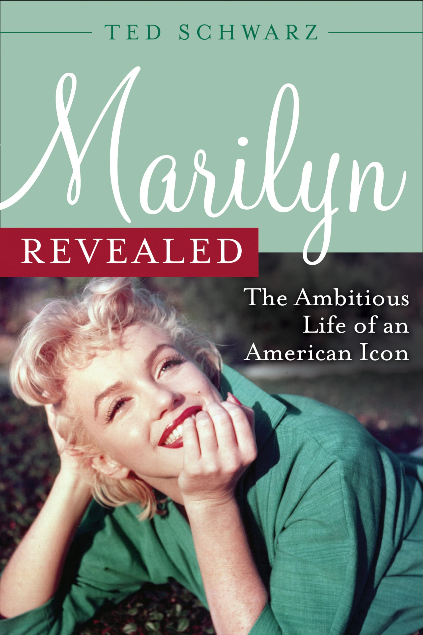 Marilyn Revealed: The Ambitious Life of an American Icon Social Sciences
