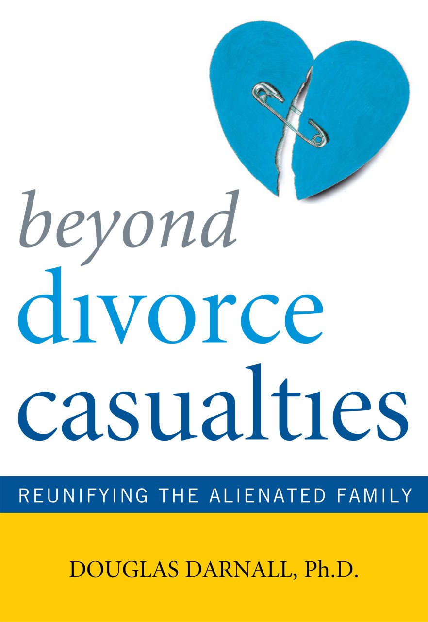 Beyond Divorce Casualties: Reunifying the Alienated Family Parents & Children