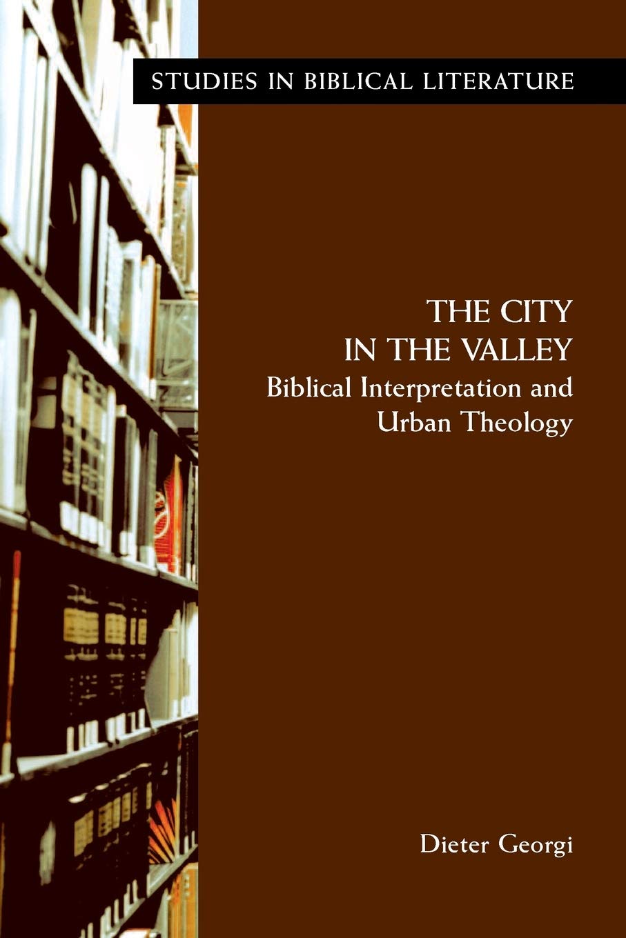 The City in the Valley: Biblical Interpretation and Urban Theology (Studies in Biblical Literature, Band 7) Philosophy