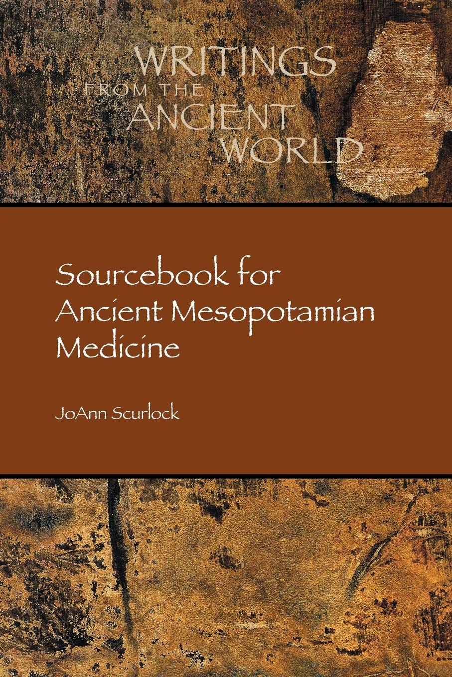 Sourcebook for Ancient Mesopotamian Medicine (Writings from the Ancient World, Band 36) Medicine