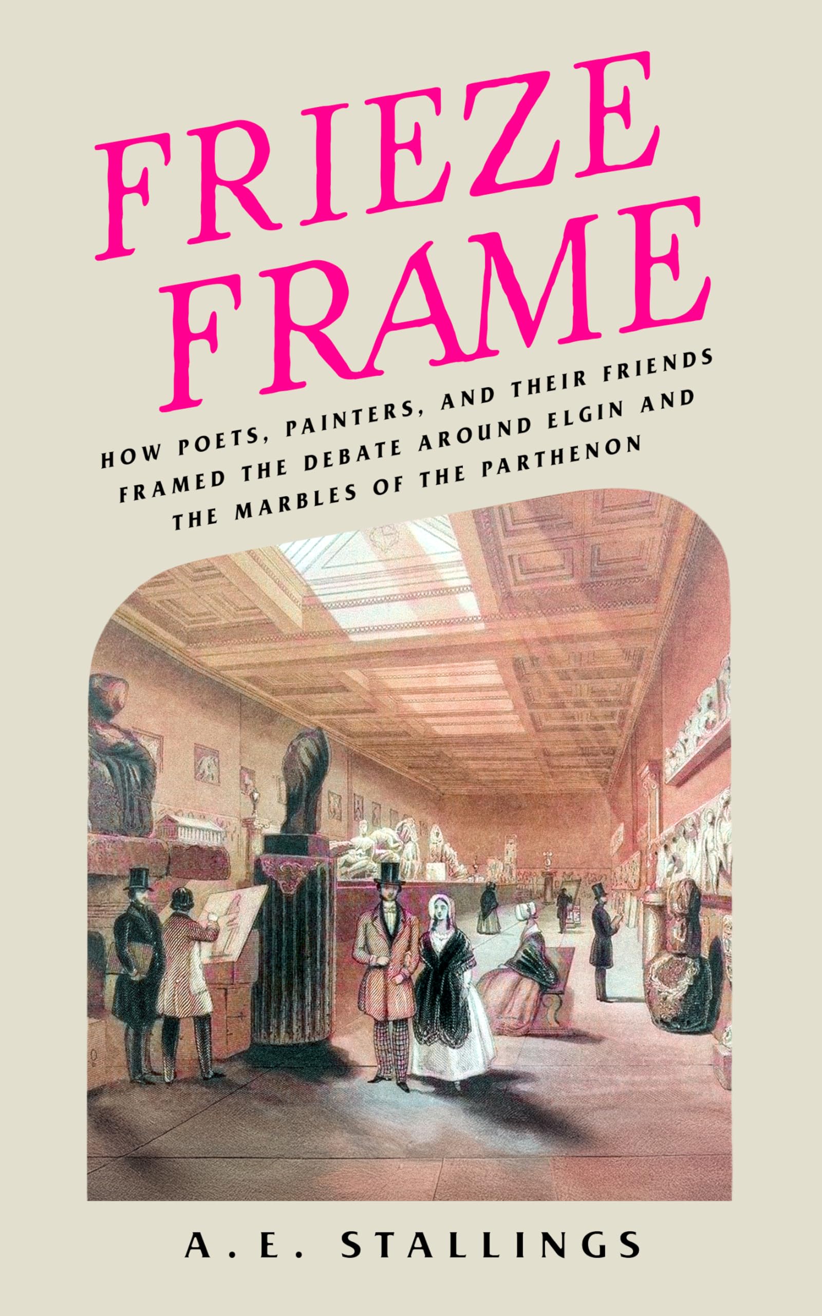 Frieze Frame: How Poets, Painters, and Their Friends Framed the Debate Around Elgin and the Marbles of the Parthenon Film, Art & Culture