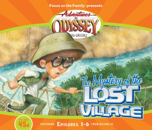 The Mystery of the Lost Village: Featuring Episodes 1-6: Featuring Episodes 1-6 from Volume 45 (Adventures in Odyssey) Fairy Tales & Legends