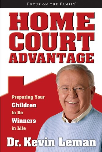 Home Court Advantage: Preparing Your Children to Be Winners in Life (Focus on the Family Books) book