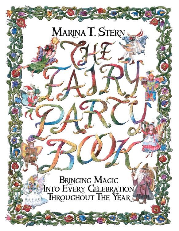 The Fairy Party Book: Bringing Magic into Every Celebration throughout the Year: Bring Magic into Every Celebration Throughout the Year Social Sciences