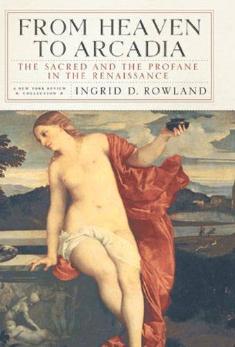 From Heaven To Arcadia: The Sacred And The Profane In The Renaissance book