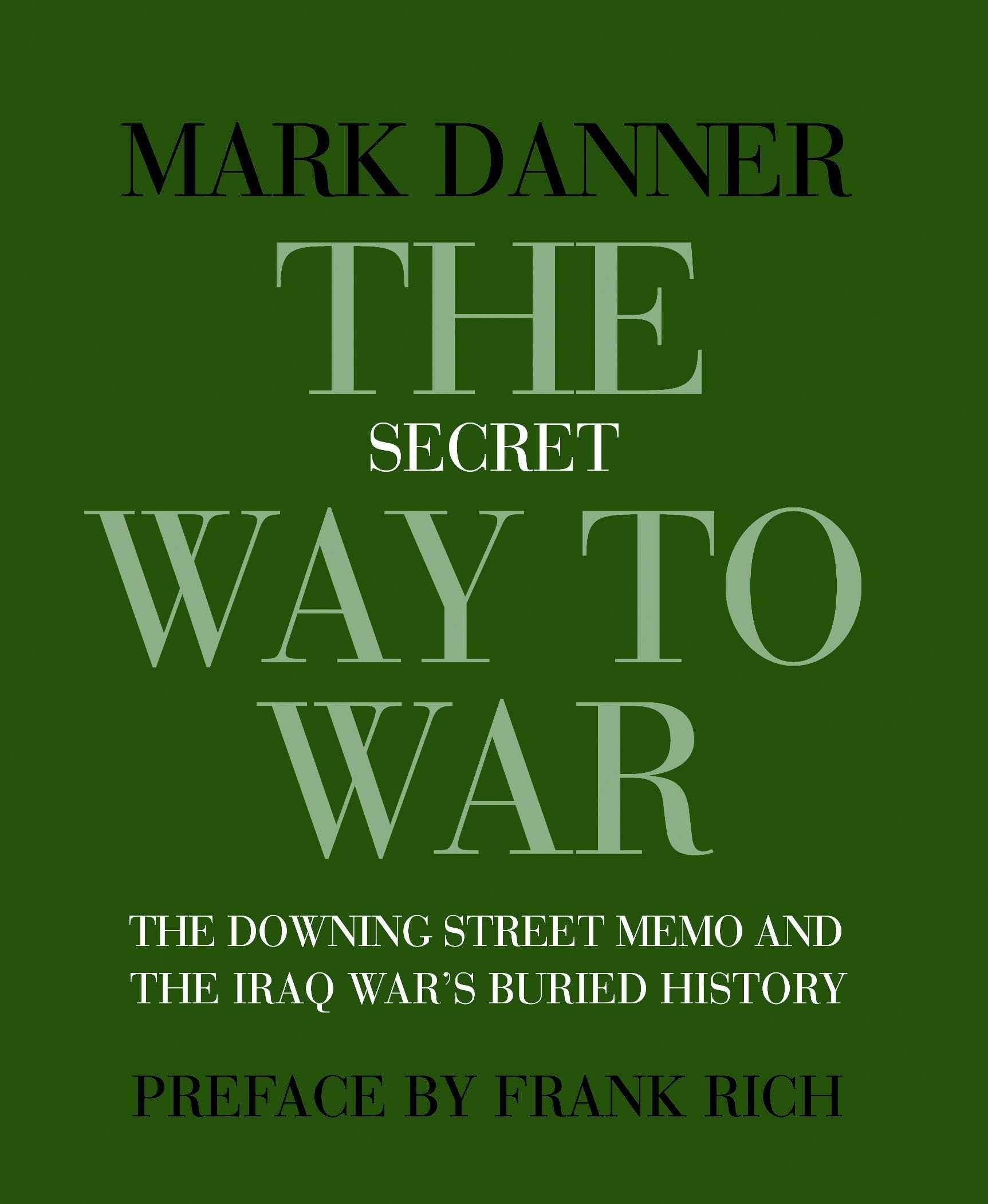 The Secret Way to War: The Downing Street Memo And the Iraq War's Buried History Social Sciences
