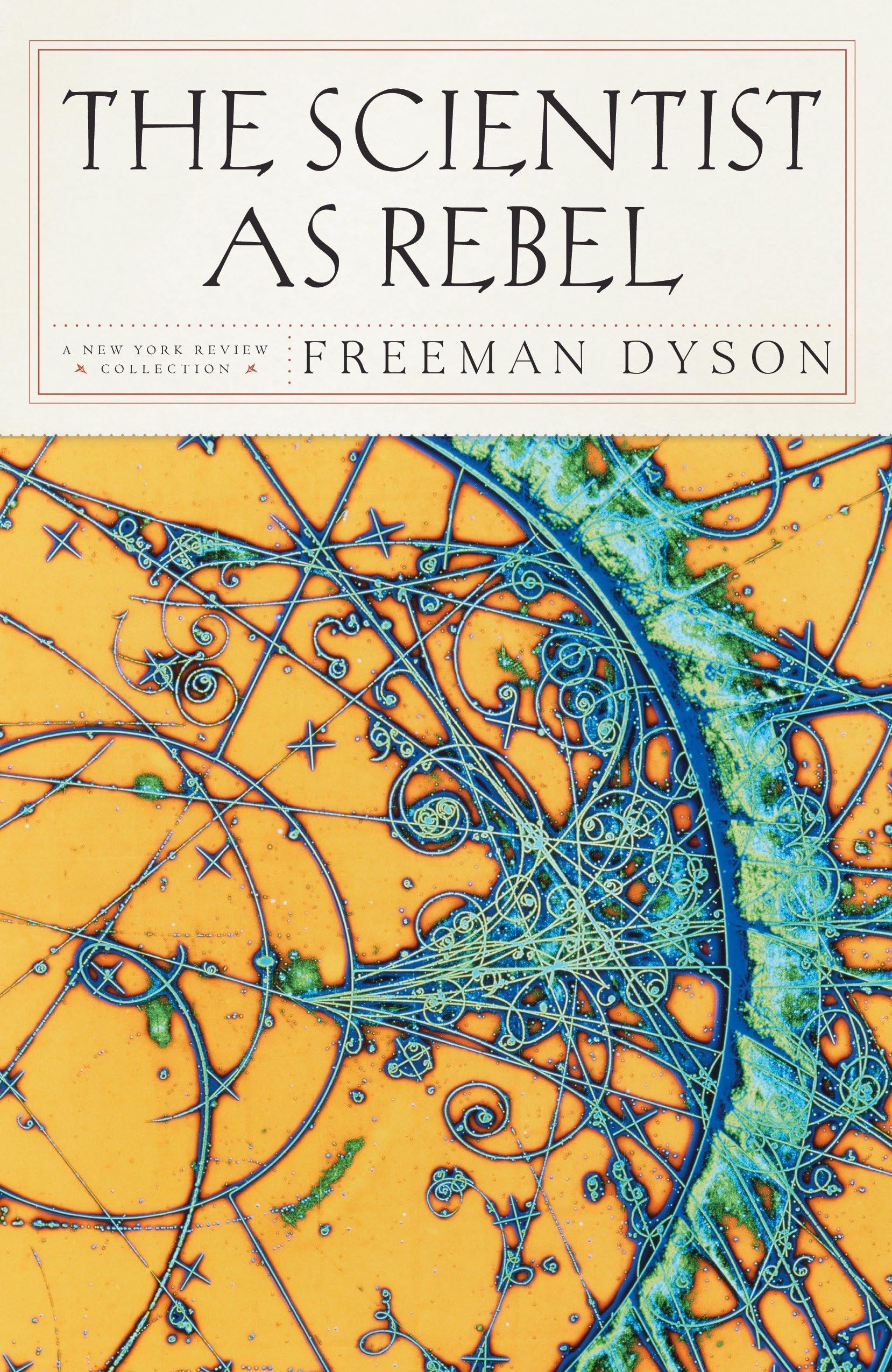 The Scientist as Rebel (New York Review Books (Paperback)) Science