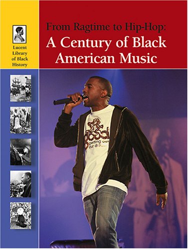 From Ragtime to Hip-hop: A Century of Black American Music (Lucent Library of Black History) Education