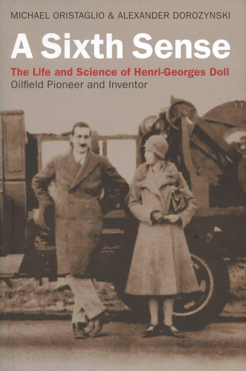 A Sixth Sense: The Life and Science of Hentri-Georges Doll: Oilfield Pioneer and Inventor Science Books