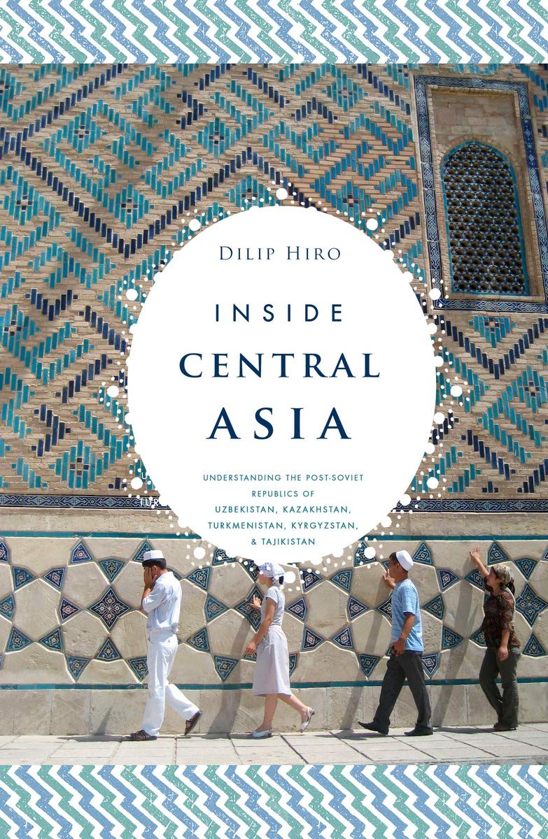 Inside Central Asia: A Political and Cultural History of Uzbekistan, Turkmenistan, Kazakhstan, Kergtzstan, Tajikstan, Turkey and Iran Natural Sciences
