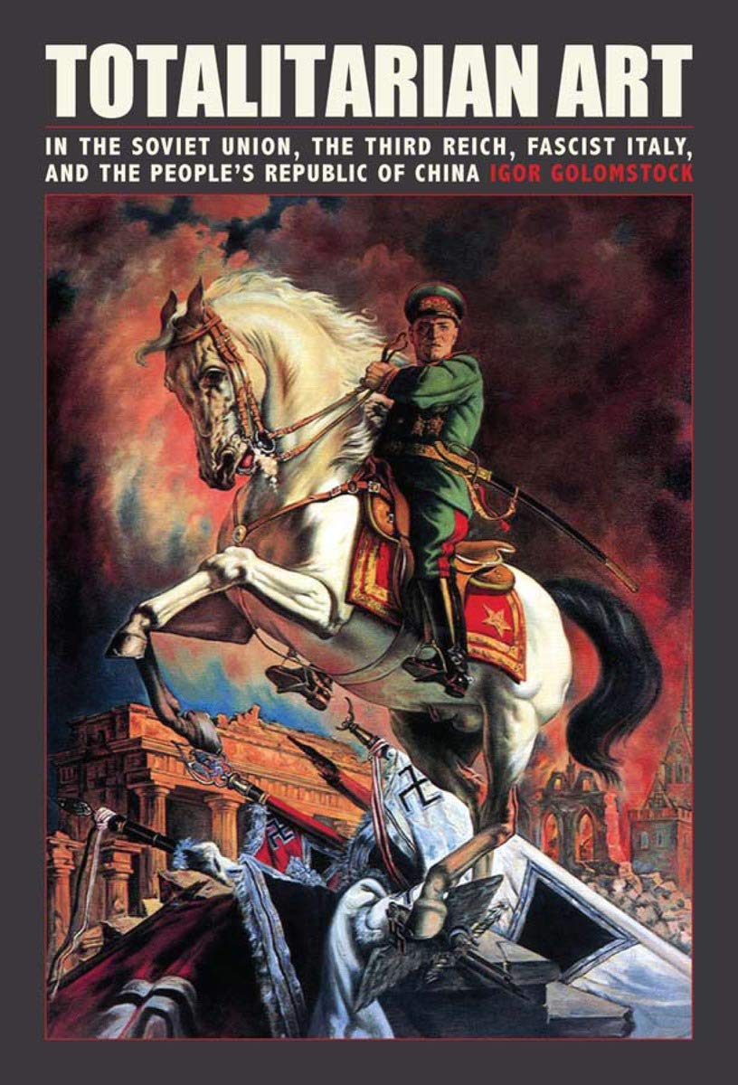 Totalitarian Art: In the Soviet Union, the Third Reich, Fascist Italy and the People's Republic of China Film, Art & Culture
