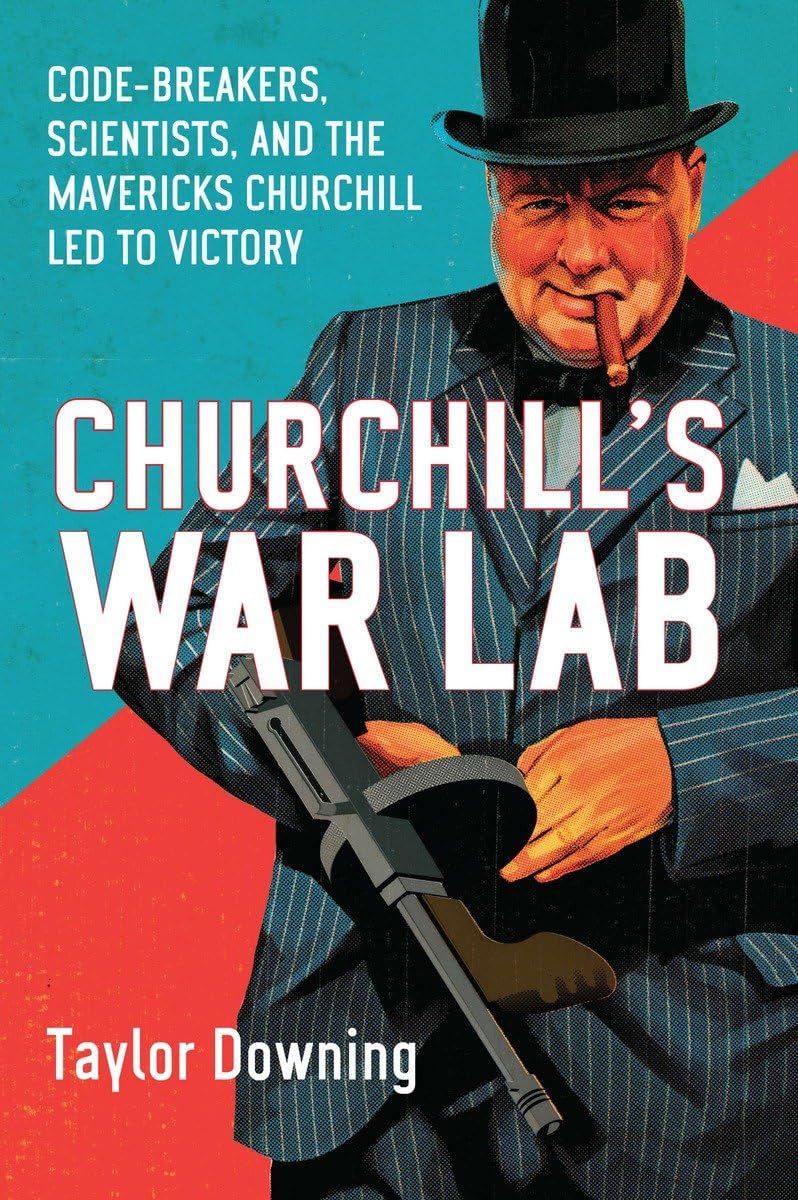 Churchill's War Lab: Code-Breakers, Scientists, and the Mavericks Churchill Led to Victory Politics & Society
