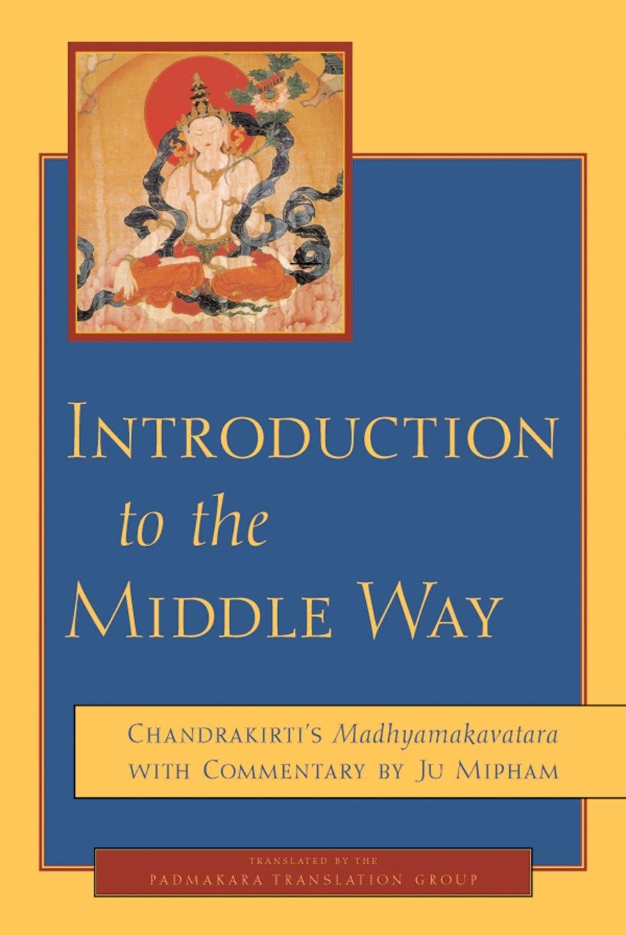 Introduction to the Middle Way: Chandrakirti's Madhyamakavatara with Commentary by Ju Mipham Philosophy