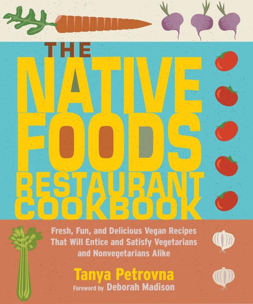 The Native Foods Restaurant Cookbook: Fresh, Fun, and Delicious Vegan Recipes That Will Entice and Satisfy Vegetarians and Nonvegetarians Alike Leisure, Home & Garden
