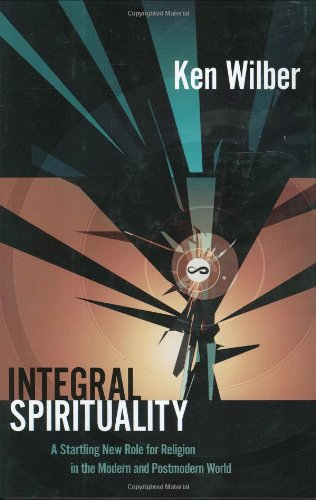 Integral Spirituality: A Startling New Role for Religion in the Modern and Postmodern World Religion & Esotericism