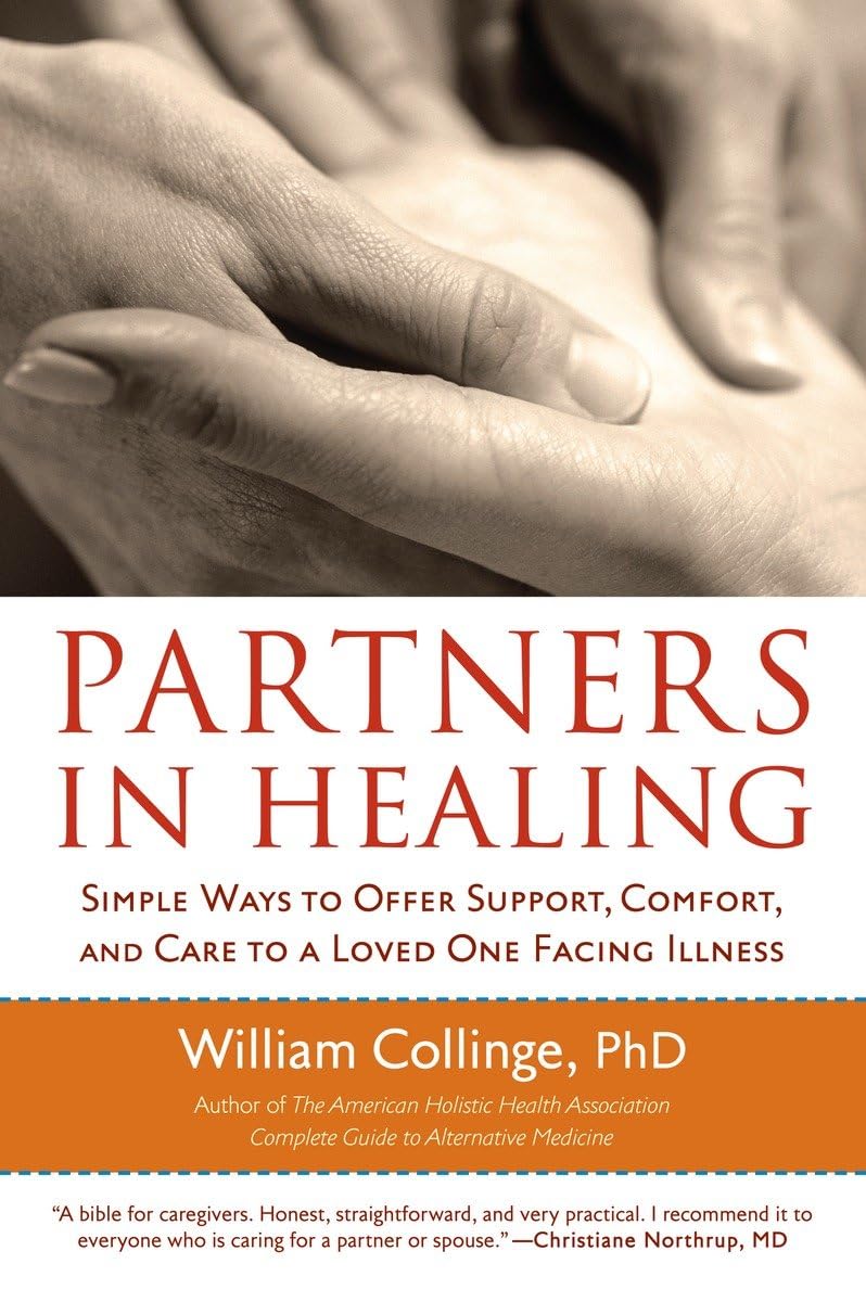 Partners in Healing: Simple Ways to Offer Support, Comfort, and Care to a Loved One Facing Illness Medicine