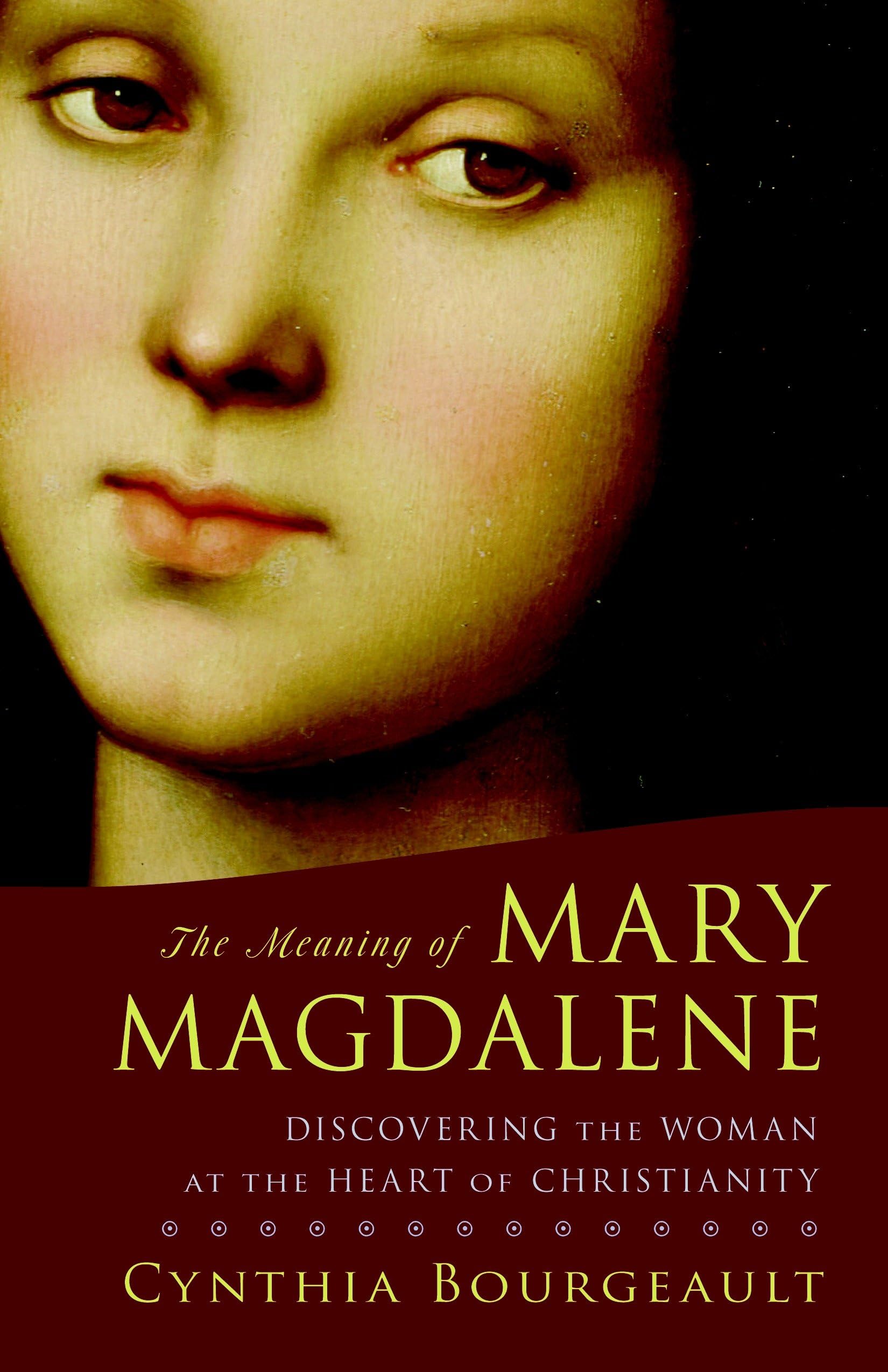 The Meaning of Mary Magdalene: Discovering the Woman at the Heart of Christianity Politics & Society Books