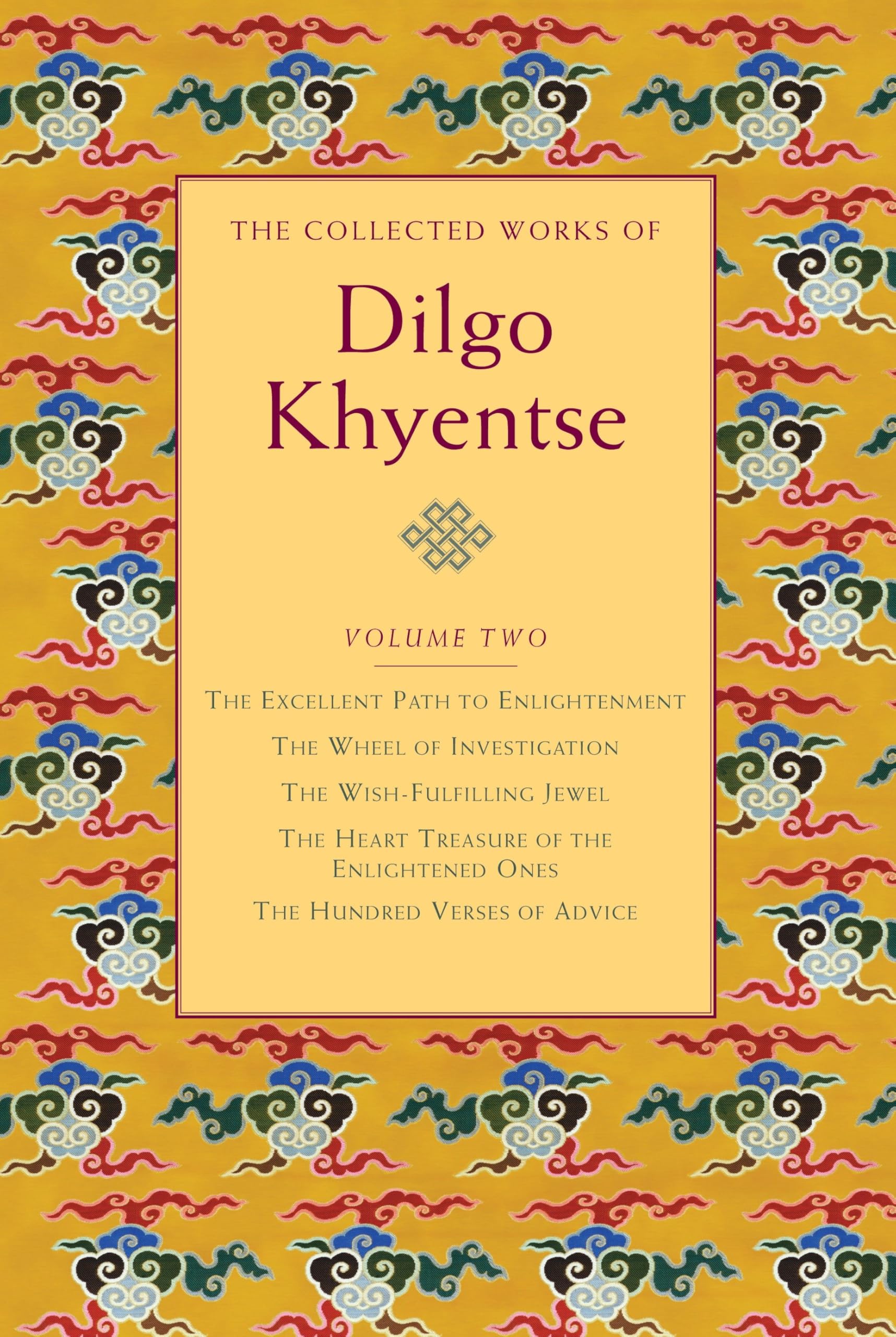 The Collected Works of Dilgo Khyentse, Volume Two: The Excellent Path to Enlightenment; The Wheel of Investigation; The Wish-Fulfilling Jewel; The ... Enlightened Ones; Hundred Verses of Advice Film, Art & Culture