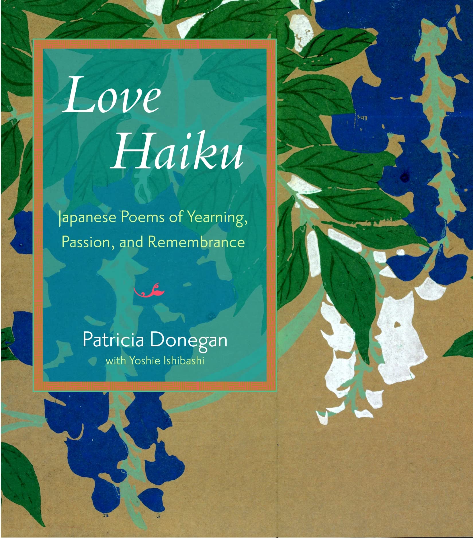 Love Haiku: Japanese Poems of Yearning, Passion, and Remembrance Poetry
