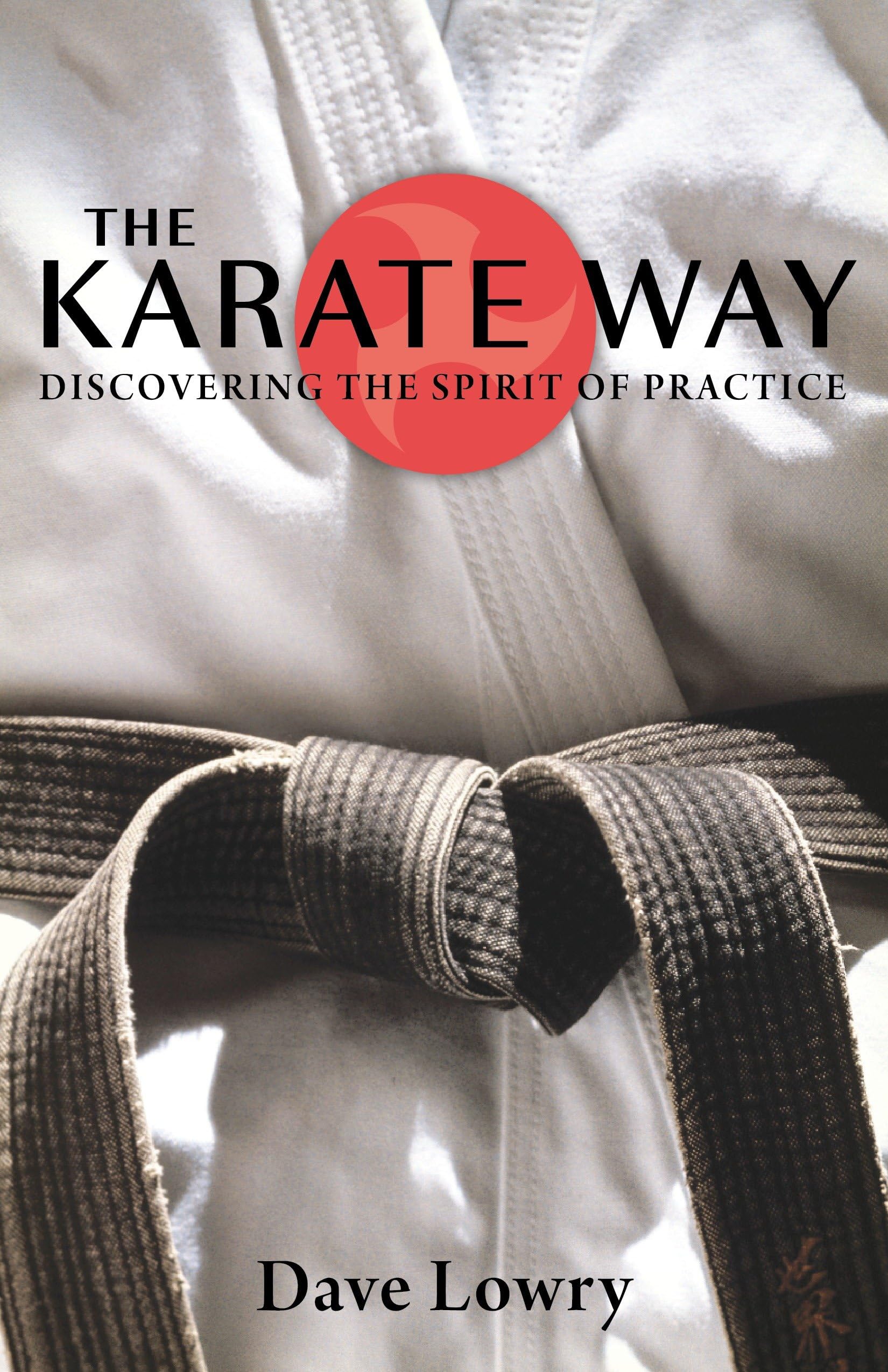 The Karate Way: Discovering the Spirit of Practice Philosophy