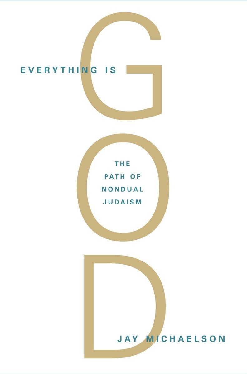 Everything Is God: The Radical Path of Nondual Judaism Philosophy