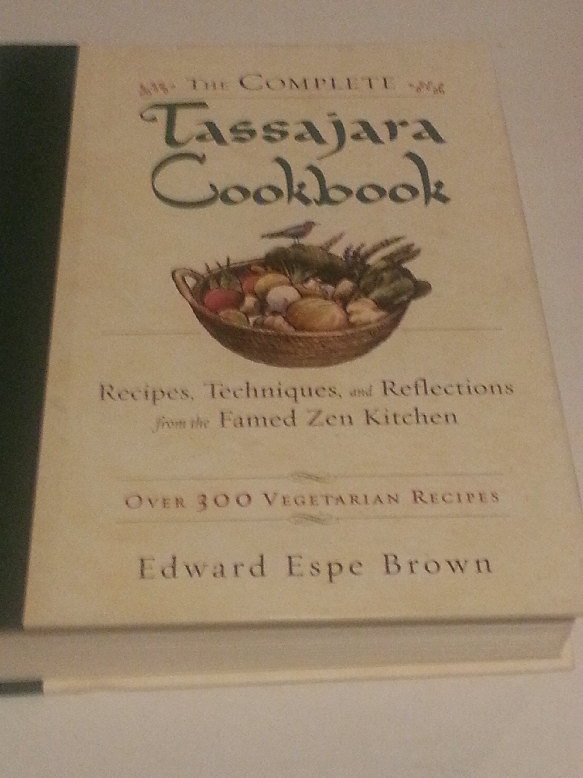 The Complete Tassajara Cookbook: Recipes, Techniques, and Reflections from the Famed Zen Kitchen Leisure, Home & Garden