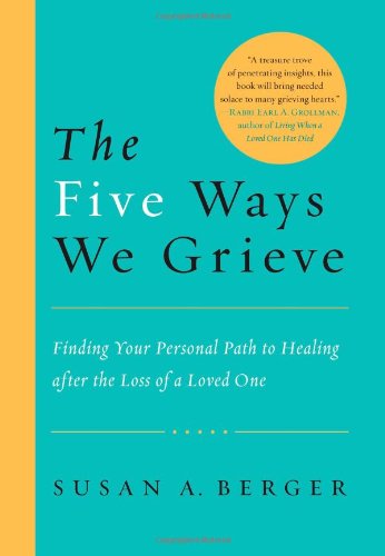 The Five Ways We Grieve: Finding Your Personal Path to Healing After the Death of a Loved One: Finding Your Personal Path to Healing After the Loss of a Loved One Death & Mourning