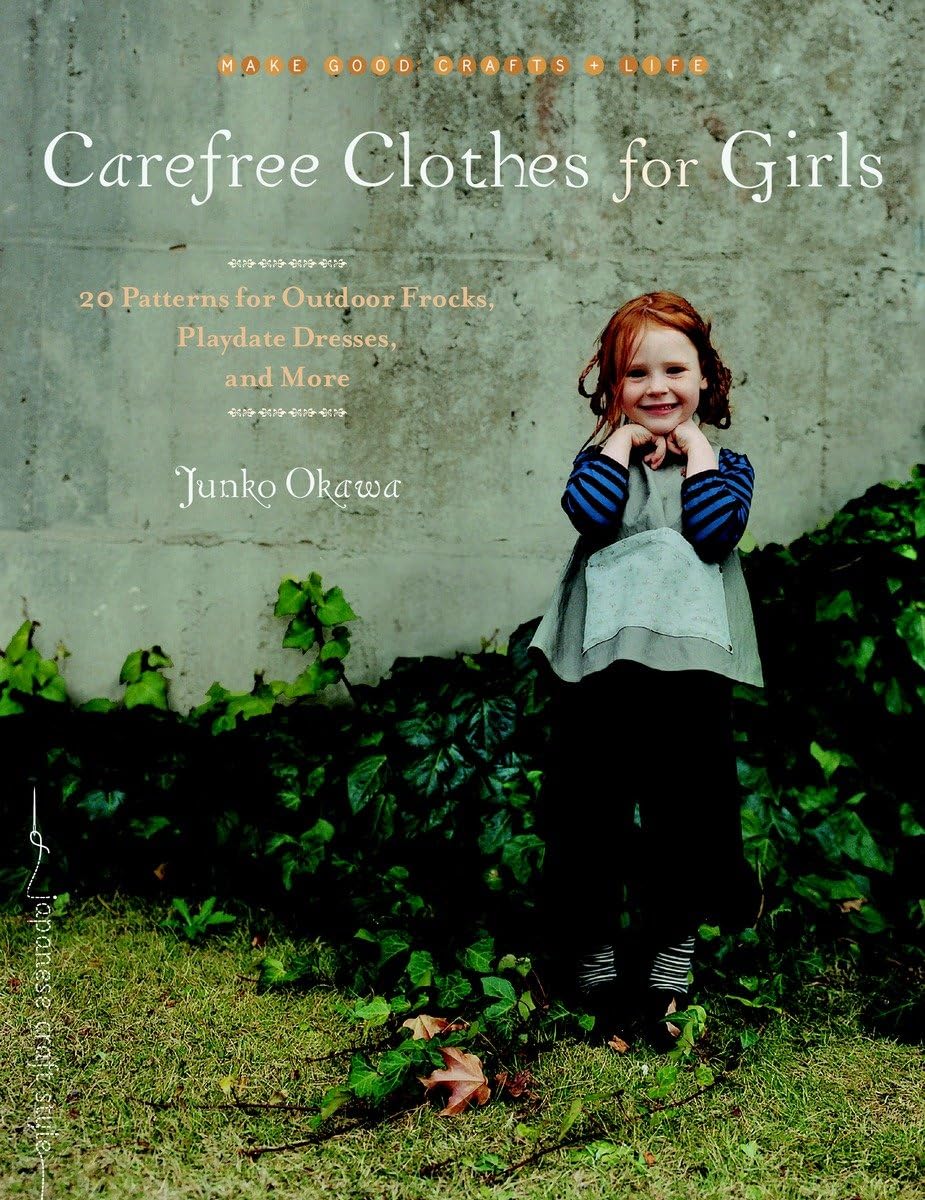 Carefree Clothes for Girls: 20 Patterns for Outdoor Frocks, Playdate Dresses, and More (Make Good: Japanese Craft Style) Film, Art & Culture