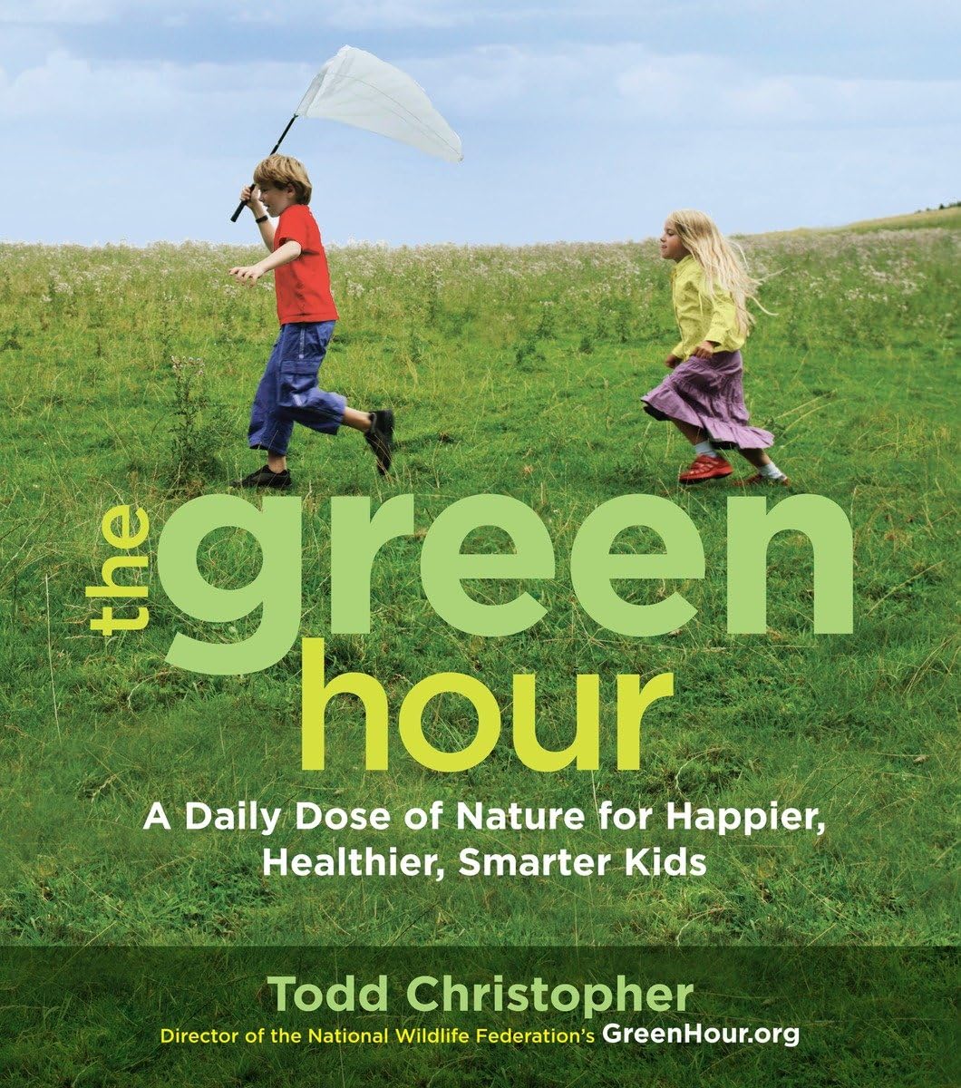 The Green Hour: A Daily Dose of Nature for Happier, Healthier, Smarter Kids Leisure, Home & Garden