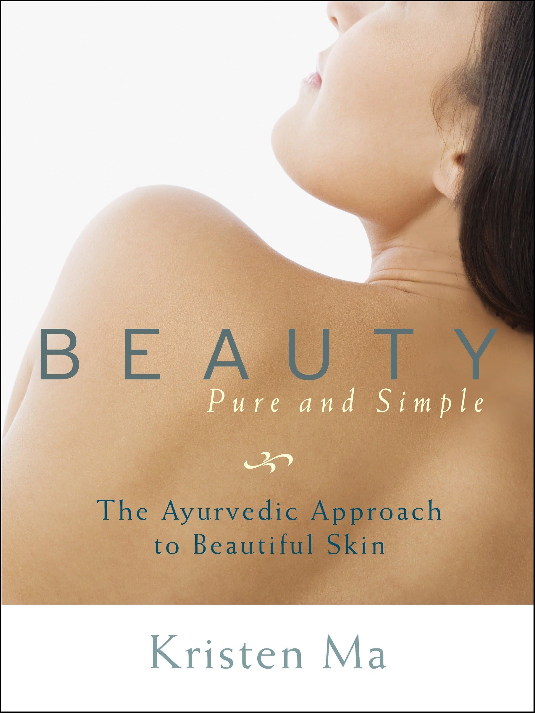Beauty Pure and Simple: The Ayurvedic Approach to Beautiful Skin Business, Finance & Career