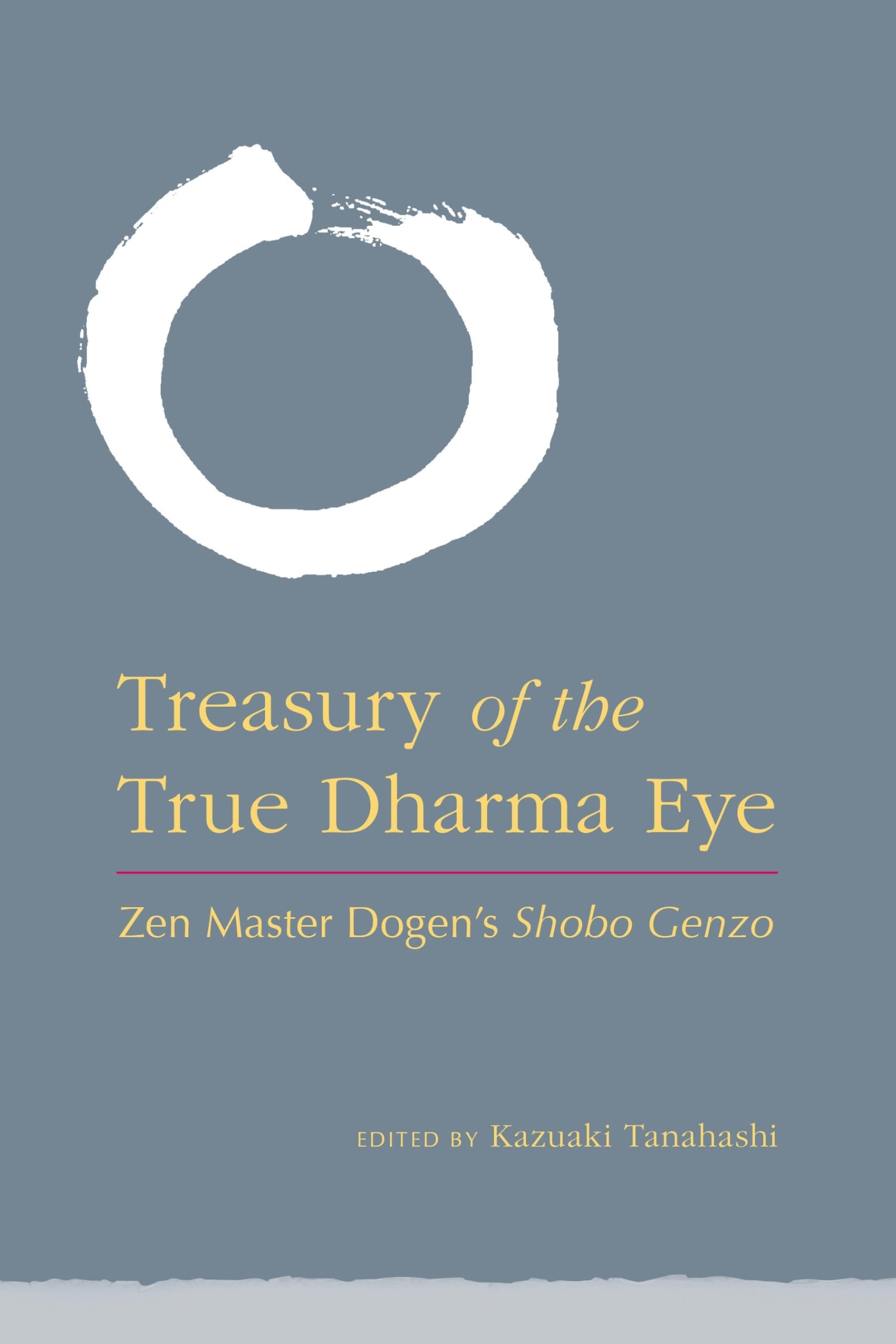 Treasury of the True Dharma Eye: Zen Master Dogen's Shobo Genzo Philosophy