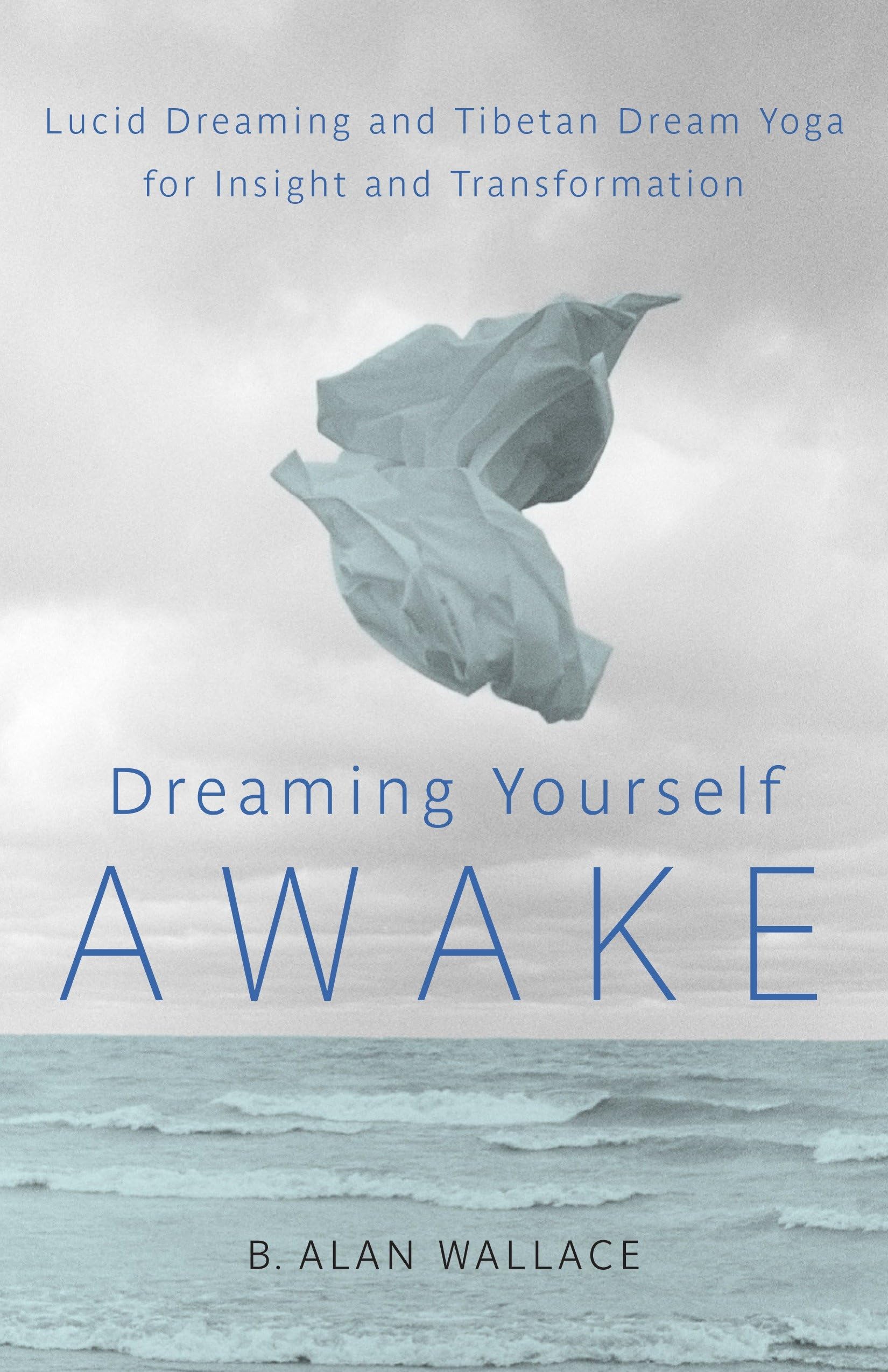 Dreaming Yourself Awake: Lucid Dreaming and Tibetan Dream Yoga for Insight and Transformation book
