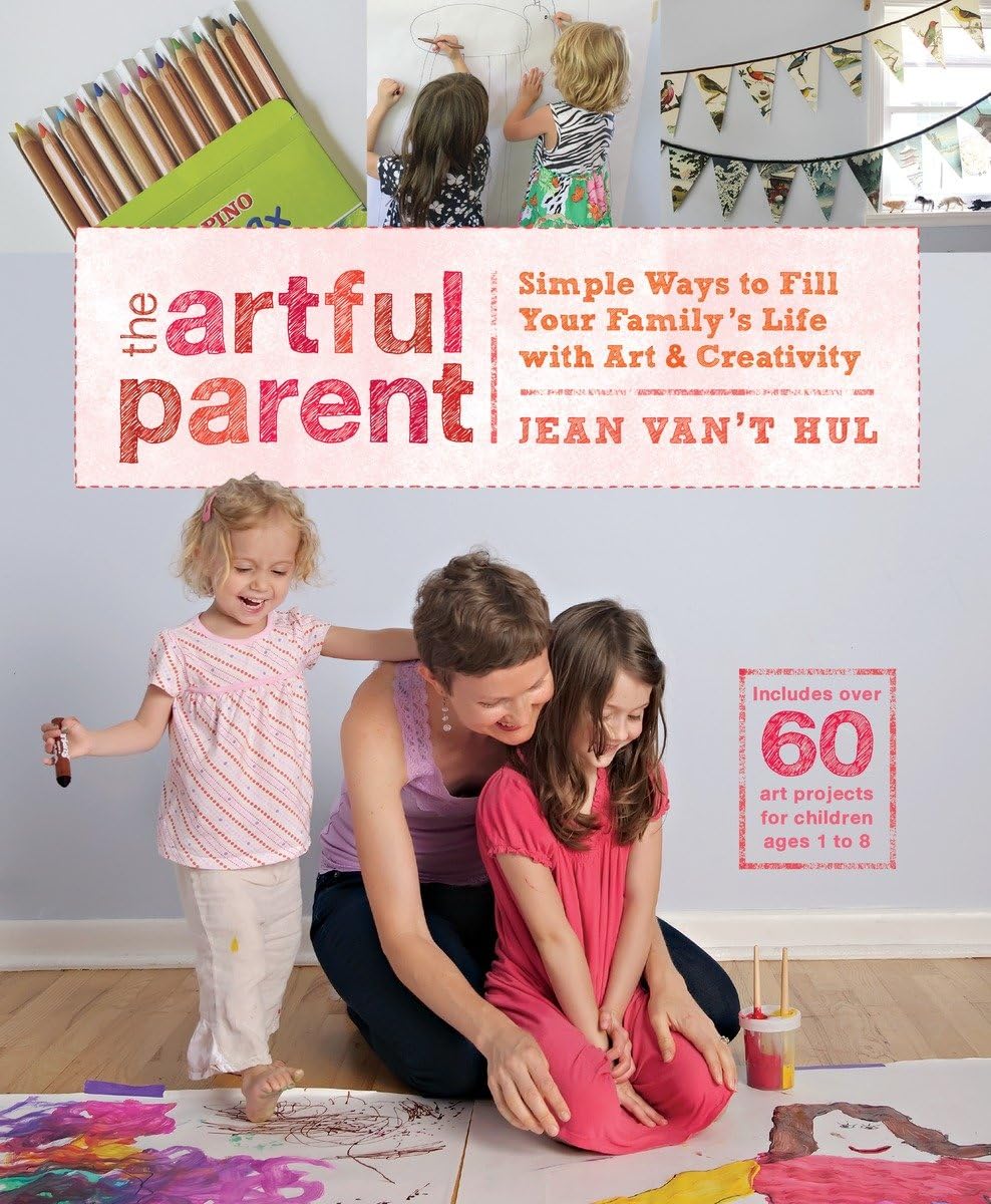 The Artful Parent: Simple Ways to Fill Your Family's Life with Art and Creativity--Includes over 60 Art Projects for Children Ages 1 to 8 Social Sciences