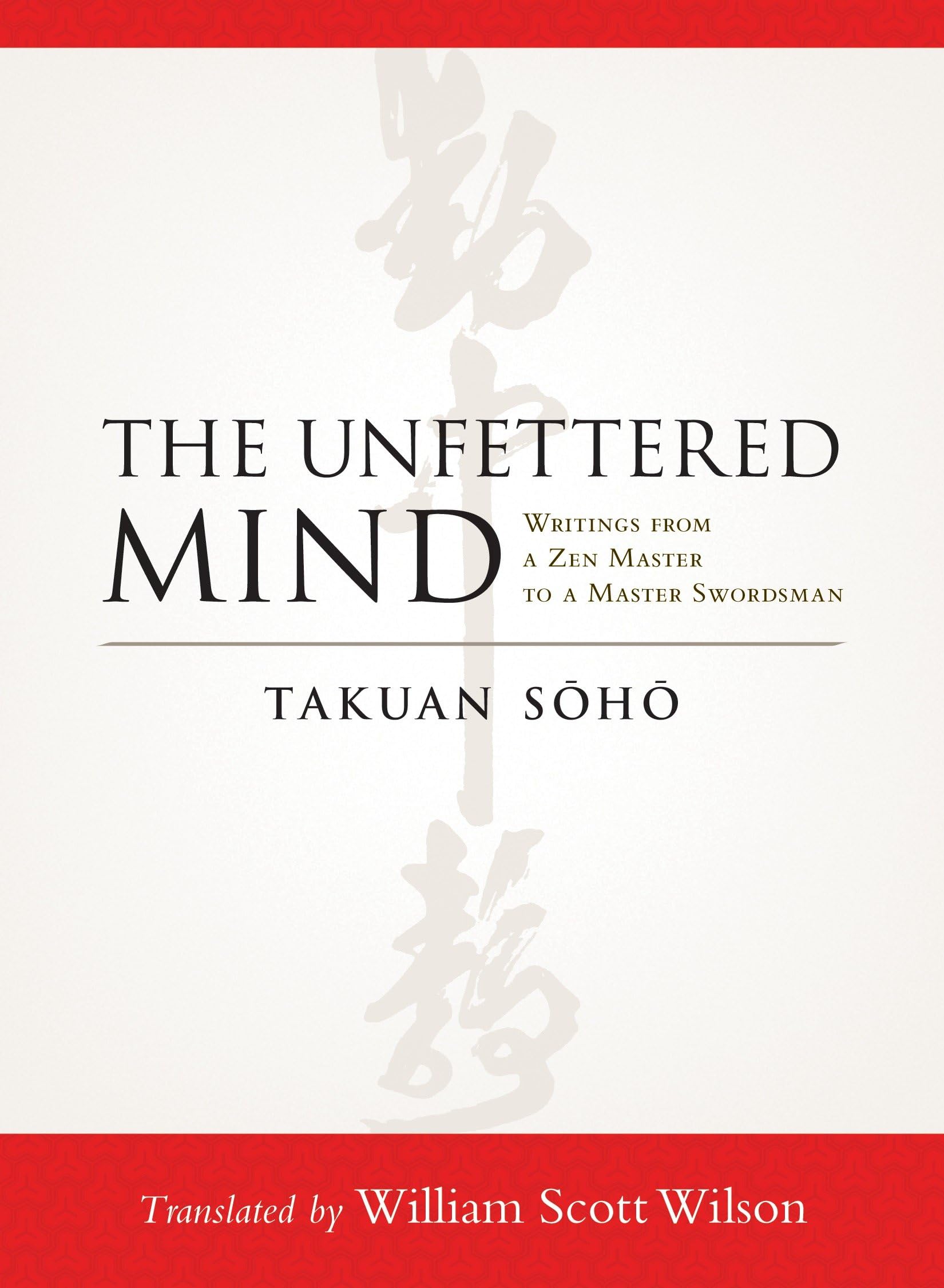The Unfettered Mind: Writings from a Zen Master to a Master Swordsman Philosophy