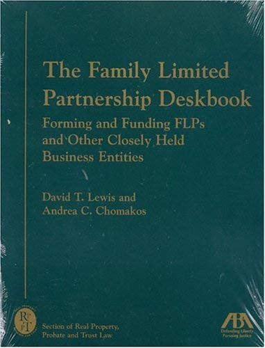 Family Limited Partnerships and Other Business Entities: Forming, Funding, and Beyond (Family Limited Partnership Deskbook: Forming & Funding Flps & Other) Law