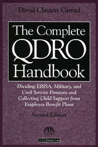 The Complete Qdro Handbook: Dividing Erisa, Military, And Civil Service Pensions And Collecting Child Support From Employee Benefit Plans Law