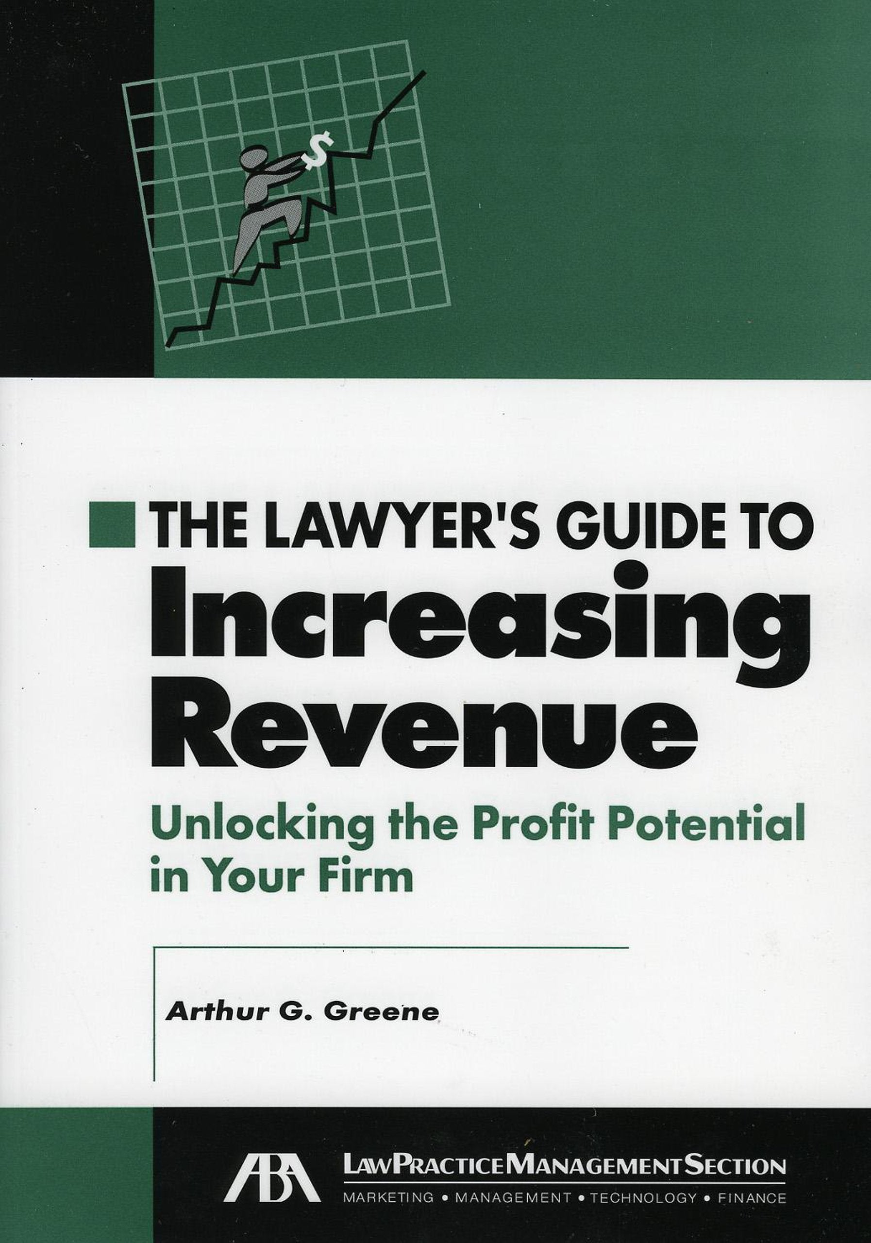 The Lawyer's Guide To Increasing Revenues: Unlocking the Profit Potential in Your Firm Law