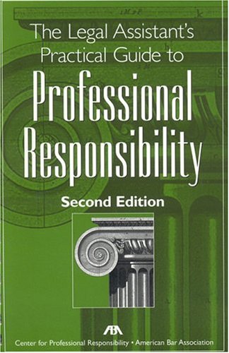 The Legal Assistant's Practical Guide To Professional Responsibilty Law