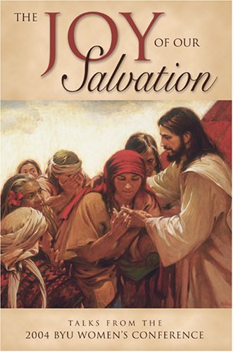 Joy of Our Salvation: Talks From The 2004 Byu Women's Conference Religion & Esotericism