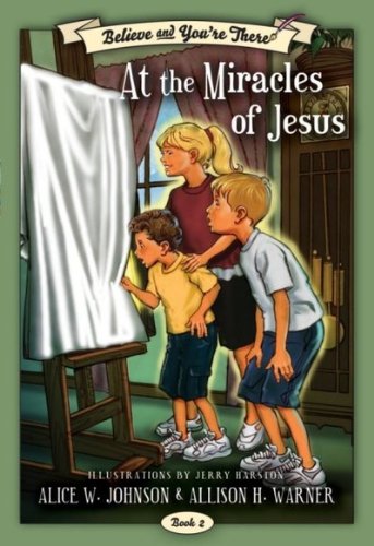 Believe and You're There: At the Miracles of Jesus Books